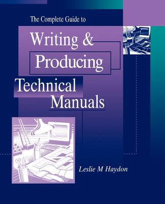 The Complete Guide to Writing & Producing Technical Manuals