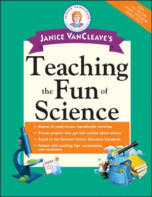 Janice VanCleave's Teaching the Fun of Science