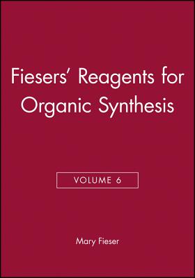 Fiesers' Reagents for Organic Synthesis, Volume 6