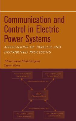 Communication and Control in Electric Power Systems – Applications of Parallel and Distributed Processing