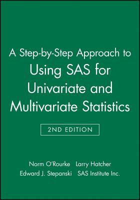 A Step-by-Step Approach to Using SAS for Univariate and Multivariate Statistics