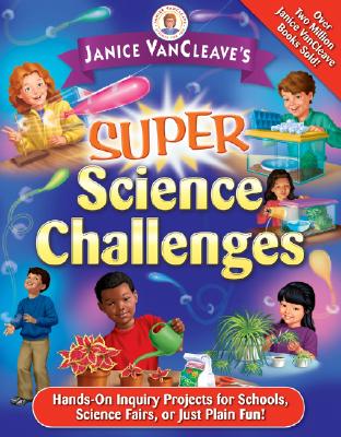 Janice VanCleave's Super Science Challenges