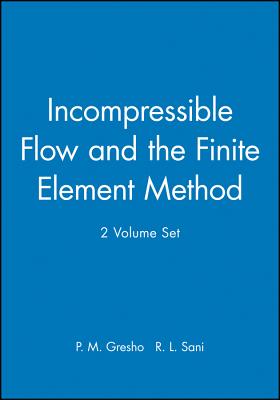 Incompressible Flow and the Finite Element Method, 2 Volume Set