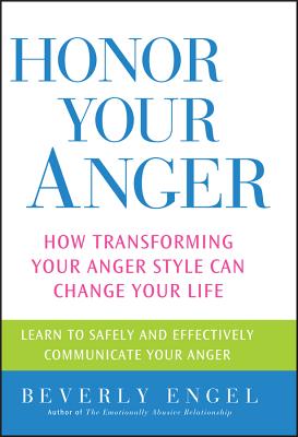 Honor Your Anger – How Transforming Your Anger Style Can Change Your Life