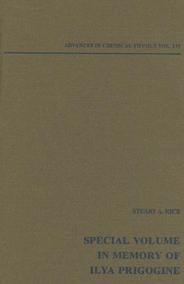 Advances in Chemical Physics: Special Volume in Memory of Ilya Prigogine, Volume 135