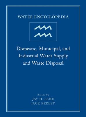 Water Encyclopedia, Domestic, Municipal, and Industrial Water Supply and Waste Disposal