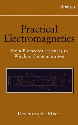 Practical Electromagnetics – From Biomedical Sciences to Wireless Communication