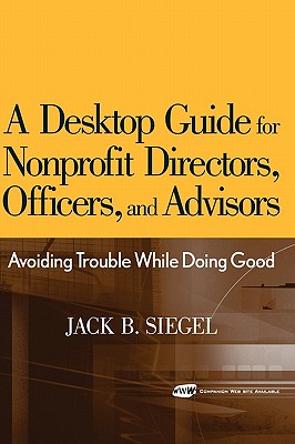 A Desktop Guide for Nonprofit Directors, Officers, and Advisors