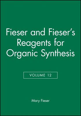 Fieser and Fieser's Reagents for Organic Synthesis, Volume 12