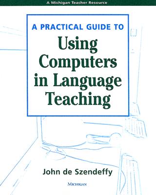 A Practical Guide to Using Computers in Language Teaching