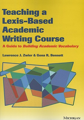 TEACHING A LEXIS-BASED ACADEMIC WRITING COURSE: A GUIDE TO ACADEMIC VOCABULARY