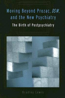 Moving Beyond Prozac, DSM, and the New Psychiatry