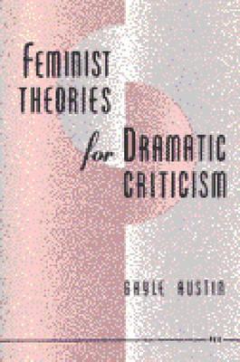 Feminist Theories for Dramatic Criticism