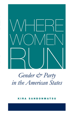 WHERE WOMEN RUN:GENDER AND PARTY IN THE AMERICAN STATES