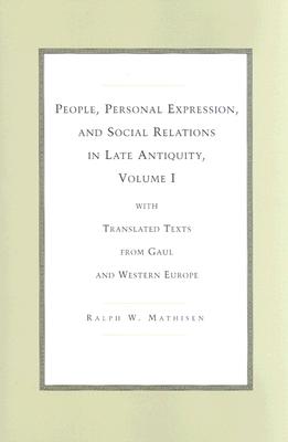 People, Personal Expression and Social Relations in Late Antiquity v. 1; With Translated Texts from Gaul and Western Europe