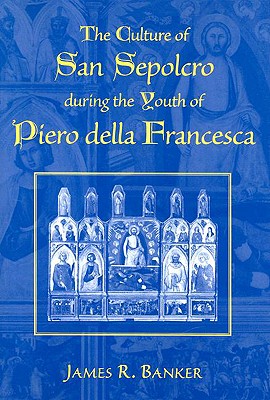 The Culture of San Sepolcro During the Youth of Piero Della Francesca