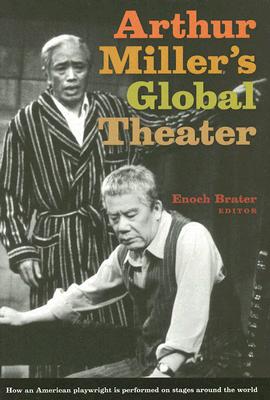 ARTHUR MILLER'S GLOBAL THEATER: HOW AN AMERICAN PLAYWRIGHT IS PERFORMED ON STAGES AROUND THE WORLD