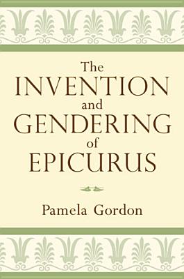 The Invention and Gendering of Epicurus