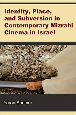 Identity, Place, and Subversion in Contemporary Mizrahi Cinema in Israel