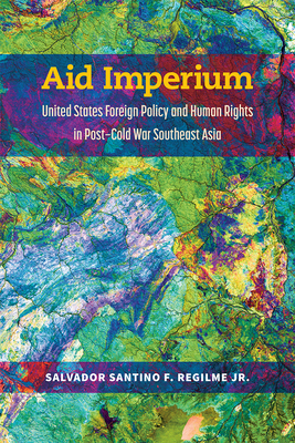 Aid Imperium – United States Foreign Policy and Human Rights in Post–Cold War Southeast Asia