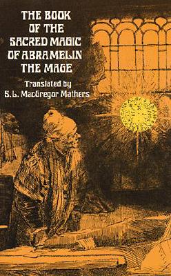 The Book of the Sacred Magic of Abramelin the Mage