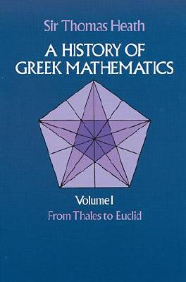 A History of Greek Mathematics: from Thales to Euclid V.1