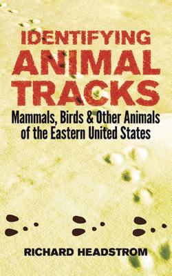 Identifying Animal Tracks: Mammals, Birds, and Other Animals of the Eastern United States