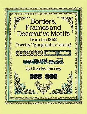 Borders, Frames and Decorative Motifs from the 1862 Derriey Typographic Catalogue