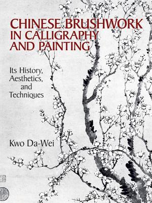 Chinese Brushwork in Calligraphy and Painting