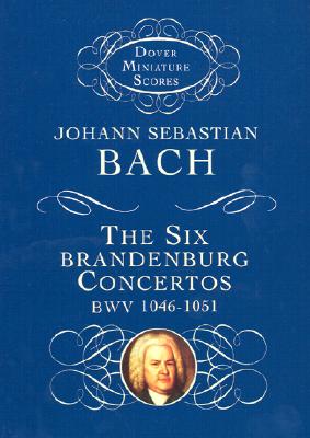 The Six Brandenburg Concertos BWV 1046-1051