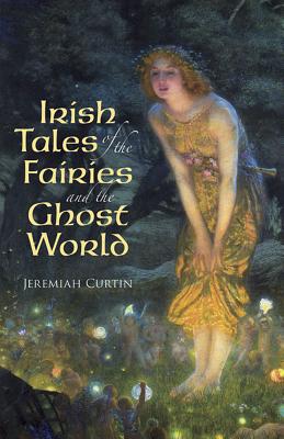 Irish Tales of the Fairies and the Ghost World