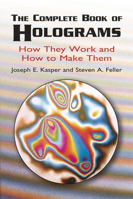 The Complete Book of Holograms: How