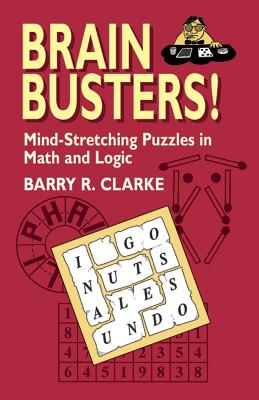 Brain Busters! Mind-Stretching Puzzles in Math and Logic