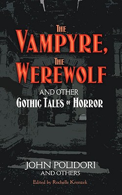 The Vampyre, the Werewolf and Other Gothic Tales of Horror