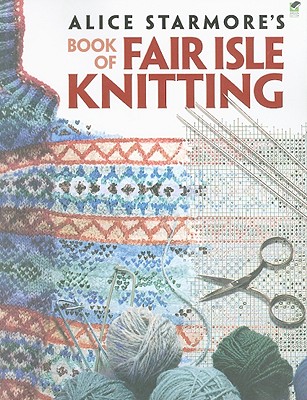 Alice Starmore's Book of Fair Isle Knitting