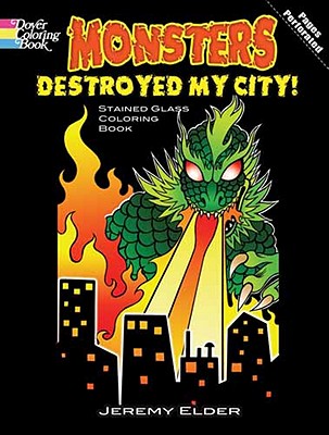 Monsters Destroyed My City! Dover Stained Glass Coloring Book