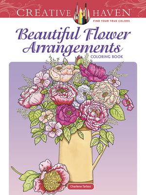 Creative Haven Beautiful Flower Arrangements Coloring Book