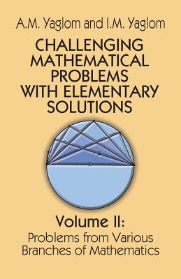 Challenging Mathematical Problems with Elementary Solutions, Vol. II