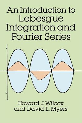 An Introduction to Lebesgue Integration and Fourier Series