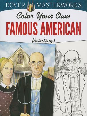 Dover Masterworks: Color Your Own Famous American Paintings