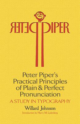 Peter Piper's Practical Principles of Plain and Perfect Pronunciation: a Study in Typography