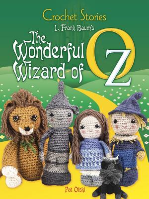 Crochet Stories: the Wonderful Wizard of Oz