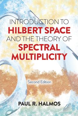 Introduction to Hilbert Space and the Theory of Spectral Multiplicity