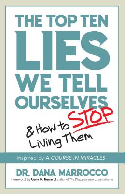 The Top Ten Lies We Tell Ourselves: and How to Stop Living Them