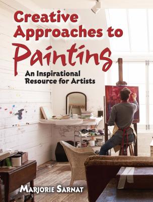 Creative Approaches to Painting: an Inspirational Resource for Artists