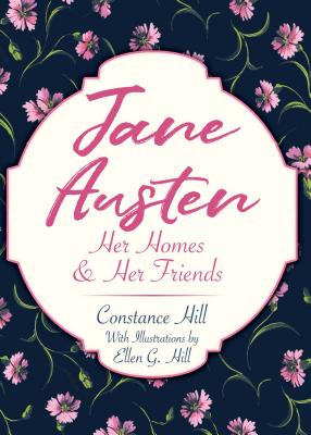 Jane Austen: Her Homes and Her Friends