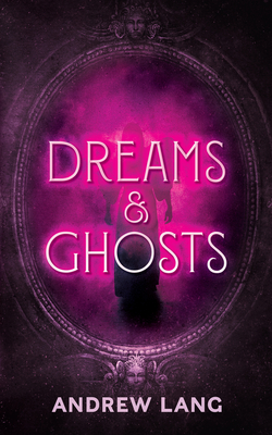 Dreams and Ghosts