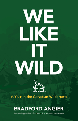 We Like it Wild: a Year in the Canadian Wilderness