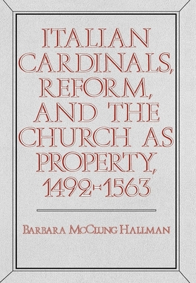 Italian Cardinals, Reform, and the Church as Property, 1492-1563