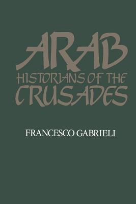 Arab Historians of the Crusades